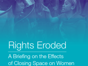 Rights Eroded: A Briefing on the Effects of Closing Space on Women Human Rights Defenders