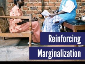 REINFORCING MARGINALIZATION: The Impact of the Closing of Civic Space on HIV Response in Ethiopia, Kenya, and Uganda