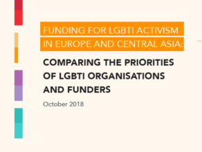 Funding for LGBTI Activism in Europe and Central Asia: Comparing the Priorities of LGBTI Organisations and Funders