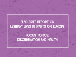 EL*C Brief Report on Lesbian* Lives in (Parts of) Europe: Discrimination and Health