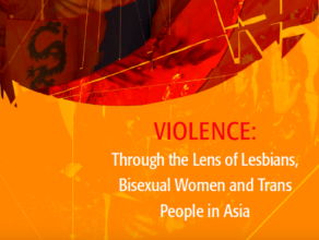 Violence: Through the Lens of Lesbians, Bisexual Women and Trans People in Asia
