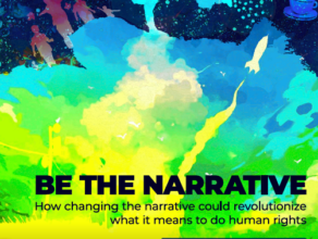 Be the Narrative: How changing the narrative could revolutionize what it means to do human rights