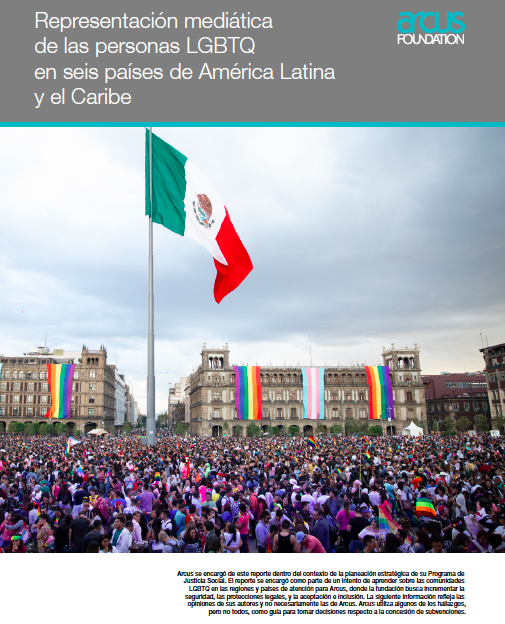 Representación mediática de las personas LGBTQ en seis países de América Latina y el Caribe, Arcus Foundation